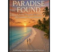 Paradise Found: A Journey Through the World's 50 Most Enchanting Tropical Destinations