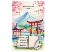 Paradise Found: Japan: A Guided Travel Journal with Prompts & Activities to Capture Your Memories