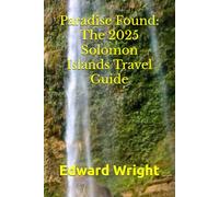 Paradise Found: The 2025 Solomon Islands Travel Guide