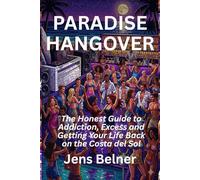 PARADISE HANGOVER: The Honest Guide to Addiction, Excess and Getting Your Life Back on the Costa del Sol