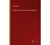 Paradise Lost. A Poem in Twelve Books
