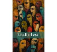 Paradise Lost: An Epic Poem of Humanity's Fall, Rebellion, and Redemption - Epic Poetry • Classical Literature • Religious Fiction • Christian Mythology • Philosophical Literature