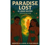 Paradise Lost by John Milton Presented as a Novel In Plain English