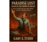 Paradise Lost: Death of the American Drean: Why the Old Script No Longer Works and How to Write Your Own