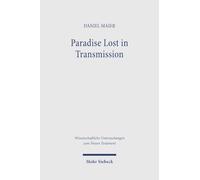 Paradise Lost in Transmission: The Return to Eden in the Apocalypse of Peter within Its Ethiopic and Early Christian Contexts (Wissenschaftliche Untersuchungen zum Neuen Testament)