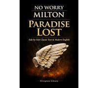 Paradise Lost: No Worry Milton: Original Text with Modern English Translation