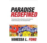 [Paradise Redefined: Transnational Chinese Students and the Quest for Flexible Citizenship in the Developed World] (By: Vanessa L. Fong) [published: August, 2011]