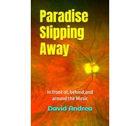 Paradise Slipping Away: In front of, behind, and around the Music