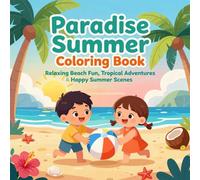 Paradise Summer Coloring Book: Relaxing Beach Fun, Tropical Adventures & Happy Summer Scenes for Kids, Teens & Adults