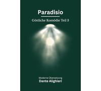 Paradiso: Dantes Göttliche Komödie, Teil 3. Modern neu übersetzt nach Dante Alighieri