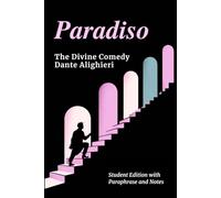 PARADISO - Divine Comedy Student Edition: Complete Classic Text with Line-by-Line Modern Paraphrase, Explanatory Notes, and Canto-by-Canto Summaries