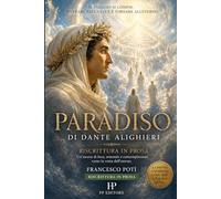 PARADISO: Il capolavoro di Dante alighieri raccontato con un linguaggio chiaro, moderno, coinvolgente. (GRANDI CLASSICI IN PROSA I capolavori della letteratura raccontati come romanzi)