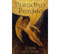 Paradiso Perduto di John Milton: L'Eterna Sfida tra Bene e Male tra Libero Arbitrio e Destino (I Misteri dell' Umanitá)