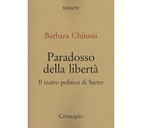 Paradosso della libertà. Il teatro politico di Sarte (Tessere)