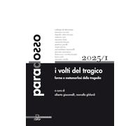 Paradosso. Rivista di filosofia. Ediz. multilingue. I volti del tragico. Forme e metamorfosi della tragedia (2025) (Vol. 1)