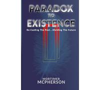 Paradox To Existence: Recasting The Past, Molding The Future