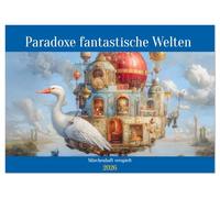 Paradoxe fantastische Welten - Märchenhaft verspielt (Wandkalender 2026 DIN A2 quer), CALVENDO Monatskalender: Eine Symbiose aus Fantasie und Kreativität