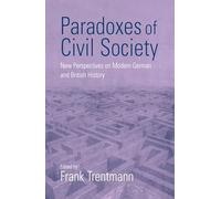 Paradoxes Of Civil Society: New Perspectives on Modern German and British History