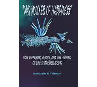 Paradoxes of Happiness: How Suffering, Choice, and the Meaning of Life Shape Well-Being