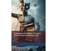 Paradoxes of Politics: Volume 1: Democracy and Institutions