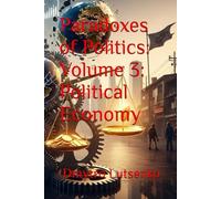 Paradoxes of Politics: Volume 3: Political Economy