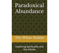 Paradoxical Abundance: Exploring Spirituality and the Infinite (The Foundation Series)