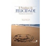 Paradoxo da Felicidade, O - A Descoberta Para a Plenitude da Vida