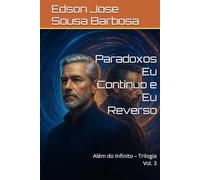 Paradoxos Eu Contínuo e Eu Reverso: Além do Infinito - Trilogia Vol. 3