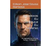 Paradoxos Eu Contínuo e Eu Reverso: Os Segredos da Linha do Tempo - Trilogia Vol. 1