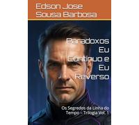 Paradoxos Eu Contínuo e Eu Reverso: Os Segredos da Linha do Tempo - Trilogia Vol. 1