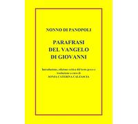 Parafrasi del Vangelo di Giovanni. Introduzione, edizione critica del testo greco e traduzione a cura di Sonja Caterina Calzascia
