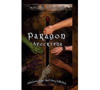 Paragon Apocrypha: A short story collection from the world of The Galvorn Saga