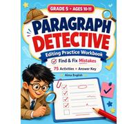 Paragraph Detective: Grade 5 Ages 10-11 Editing Practice Workbook: Find & Fix Mistakes