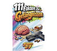 Paragraph Süchtig - 111 Fakten zu Gefängnissen: Wenn Freiheit endet und Realität beginnt