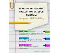 Paragraph Writing Skills for Middle School: Paragraph Skill Building (The Leveled Writing Intervention Series: Scaffolded Support for Struggling Writers in Grades 6-8)