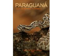 PARAGUANÁ Guía de reptiles y anfibios (PARAGUANÁ Guía de Fauna)