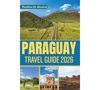 Paraguay: Discover the Spirit of South America, from Historic Roots to Natural Marvels