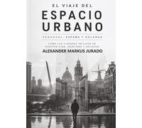 PARAGUAY, ESPAÑA y HOLANDA | EL VIAJE DEL ESPACIO URBANO: COMO LOS LUGARES DONDE VIVIMOS AFECTAN A LAS PERSONAS