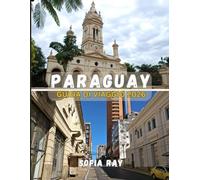 PARAGUAY GUIDA DI VIAGGIO 2026: Esplora i tesori nascosti, la cultura vibrante e i paesaggi indimenticabili del Paraguay