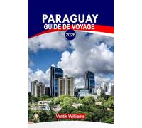 PARAGUAY GUIDE DE VOYAGE 2026: « Expérience Paraguay : meilleurs itinéraires, road trips, joyaux cachés, aventures et conseils de voyage à petit budget »