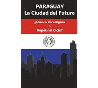 PARAGUAY La Ciudad del Futuro: ¿Nuevo Paradigma ó Repetir el Ciclo?
