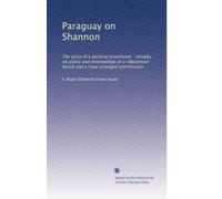 Paraguay on Shannon: The price of a political priesthood remarks on policy and proceedings of a ribbonman board and a royal arranged commission