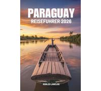 PARAGUAY REISEFÜHRER 2026: Entdecken Sie Südamerikas verborgenes Juwel