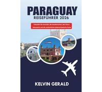 PARAGUAY REISEFÜHRER 2026: Erkunden Sie Asunción, die Jesuitenruinen, den Chaco, Naturparks und die authentische südamerikanische Kultur