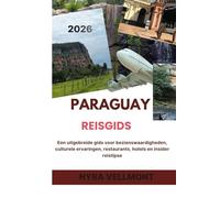Paraguay Reisgids 2026: Een uitgebreide gids voor bezienswaardigheden, culturele ervaringen, restaurants, hotels en insider reistips