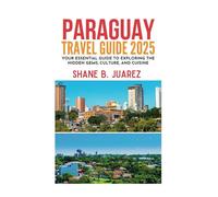 PARAGUAY TRAVEL GUIDE 2025 (Travel Guides)