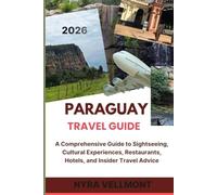 Paraguay Travel Guide 2026: A Comprehensive Guide to Sightseeing, Cultural Experiences, Restaurants, Hotels, and Insider Travel Advice