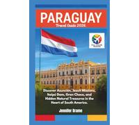 PARAGUAY Travel Guide 2026: Discover Asunción, Jesuit Missions, Itaipú Dam, Gran Chaco, and Hidden Natural Treasures in the Heart of South America