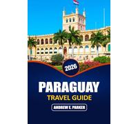 Paraguay Travel Guide 2026: Explore Asunción, the Chaco, Local Food, Hidden Gems, Day Trips, and Budget-Friendly Itineraries in the Heart of South America