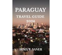 Paraguay Travel Guide 2026: Seasonal South American Adventures, Smart Itineraries, Hidden Destinations, Budget Tips, and Local Experiences Beyond the Tourist Trail
